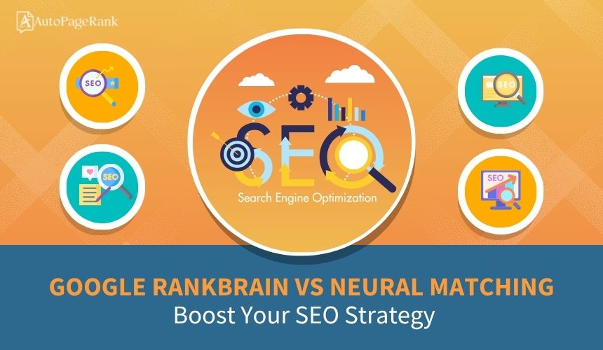 Google RankBrain vs Neural Matching: Boost Your SEO Strategy