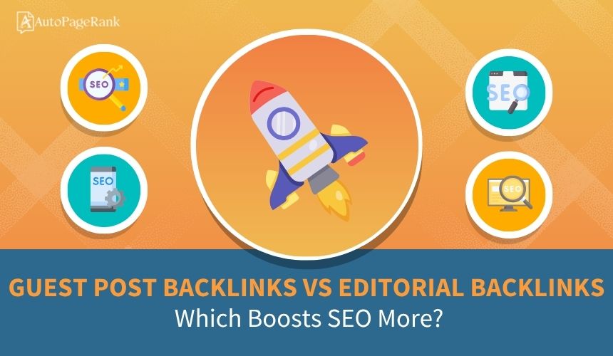 Guest Post Backlinks vs Editorial Backlinks: Which Boosts SEO More?