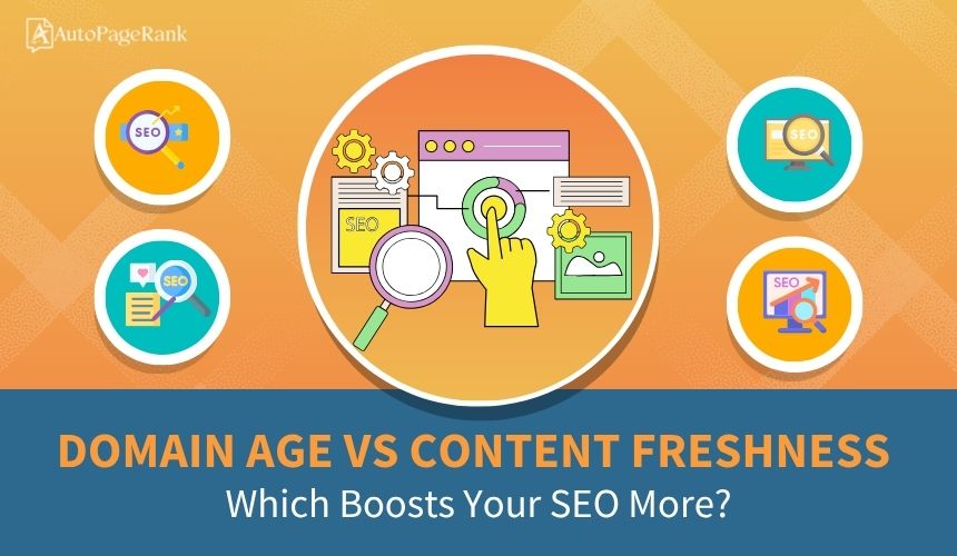 Domain Age vs Content Freshness: Which Boosts Your SEO More?
