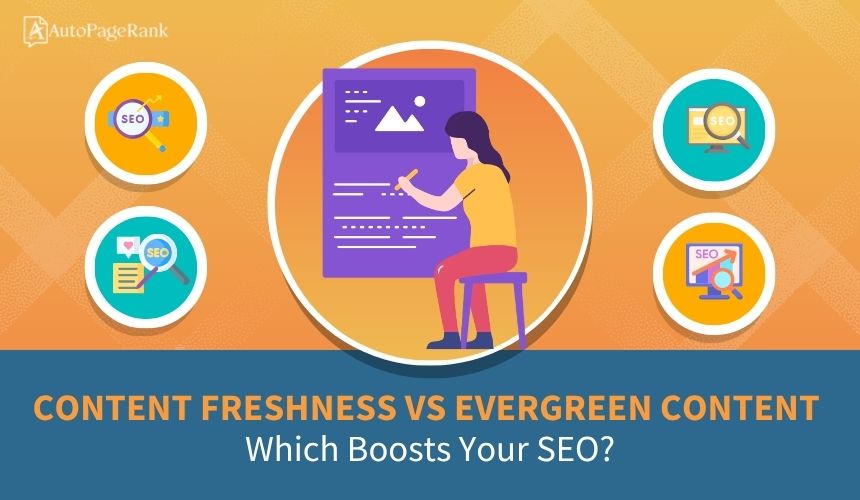 Content Freshness vs Evergreen Content: Which Boosts Your SEO?