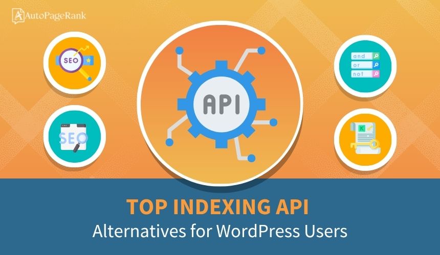 Select Top Indexing API Alternatives for WordPress Users Top Indexing API Alternatives for WordPress Users