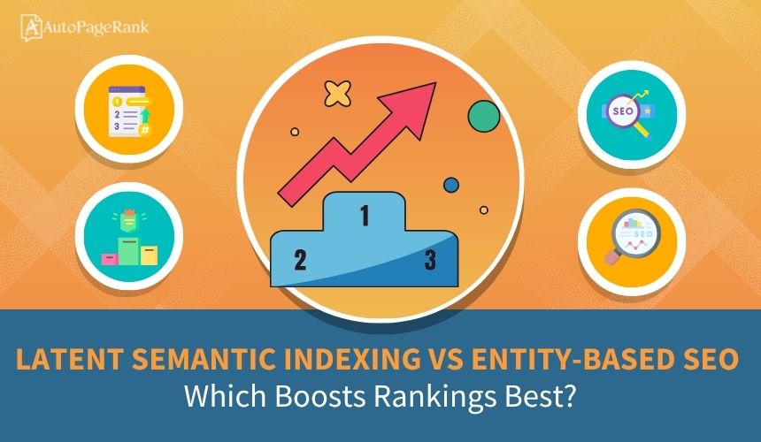Latent Semantic Indexing vs Entity-Based SEO: Which Boosts Rankings Best?