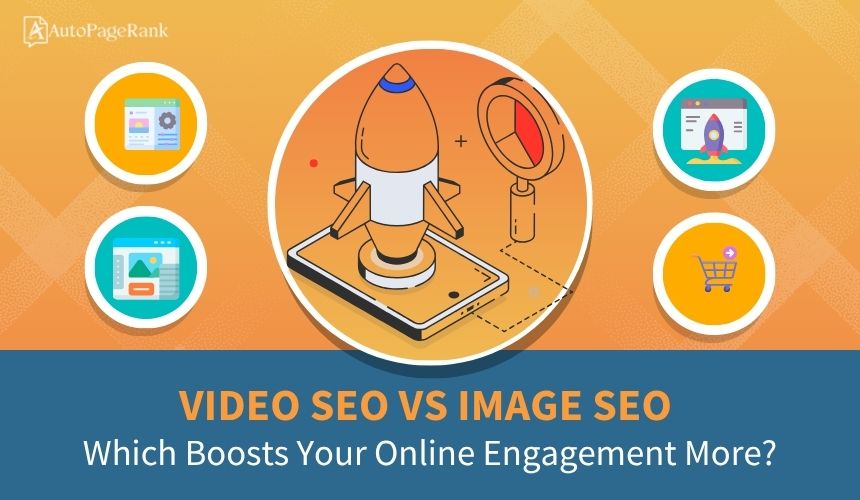 Video SEO vs Image SEO: Which Boosts Your Online Engagement More?
