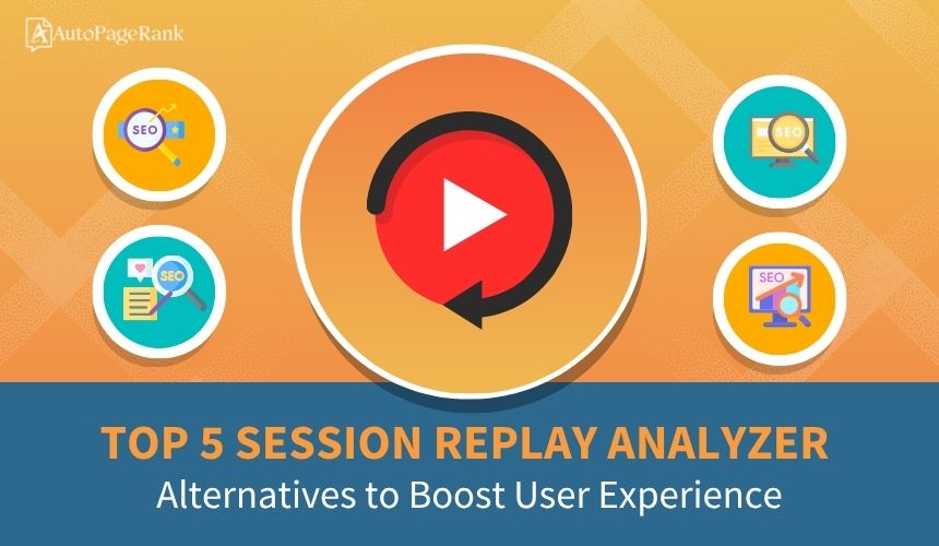 Select Top 5 Session Replay Analyzer Alternatives to Boost User Experience Top 5 Session Replay Analyzer Alternatives to Boost User Experience