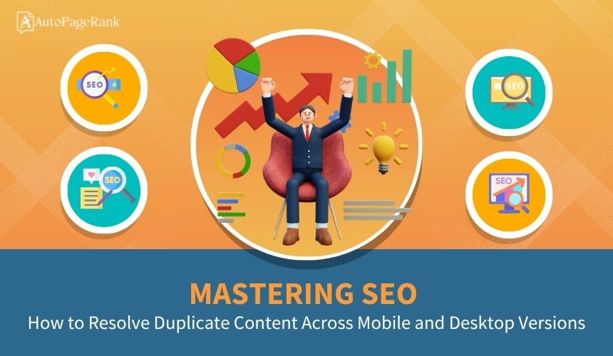 Mastering SEO: How to Resolve Duplicate Content Across Mobile and Desktop Versions
