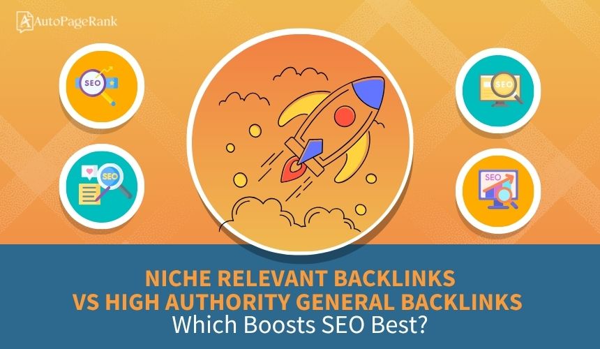 Niche Relevant Backlinks vs High Authority General Backlinks: Which Boosts SEO Best?