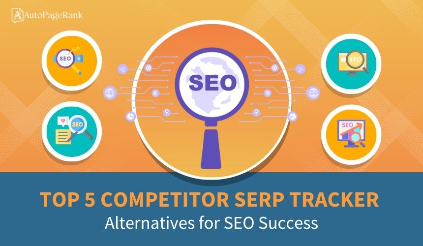 Top 5 Competitor SERP Tracker Alternatives for SEO Success