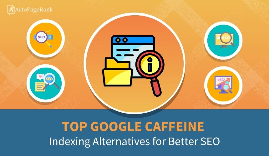 Select Top Google Caffeine Indexing Alternatives for Better SEO Top Google Caffeine Indexing Alternatives for Better SEO