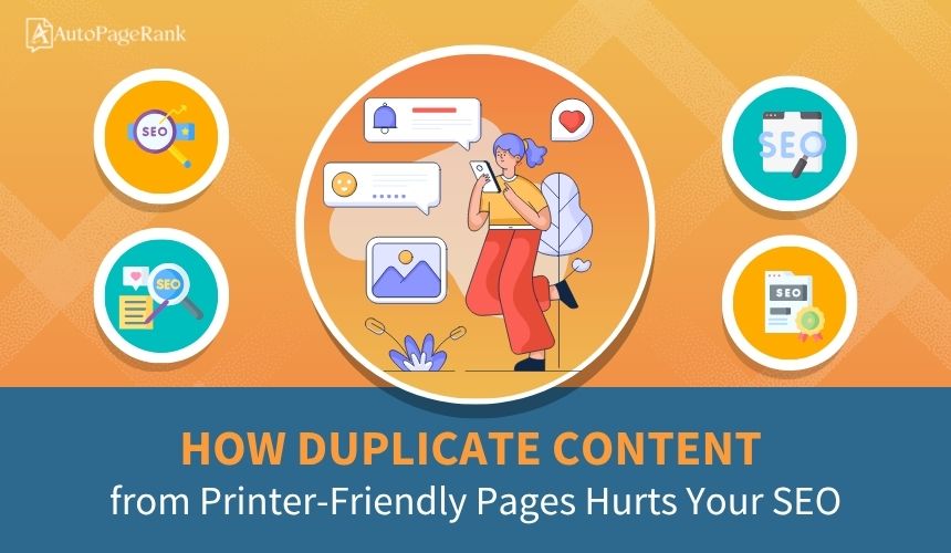 How Duplicate Content from Printer-Friendly Pages Hurts Your SEO