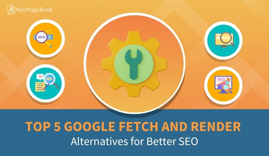 Top 5 Google Fetch and Render Alternatives for Better SEO