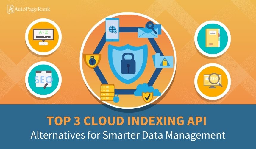 Top 3 Cloud Indexing API Alternatives for Smarter Data Management