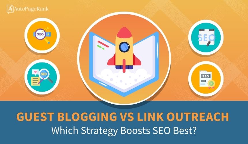 Guest Blogging vs Link Outreach: Which Strategy Boosts SEO Best?