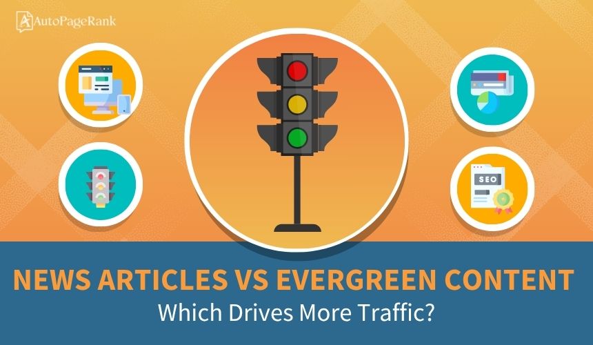 News Articles vs Evergreen Content: Which Drives More Traffic?
