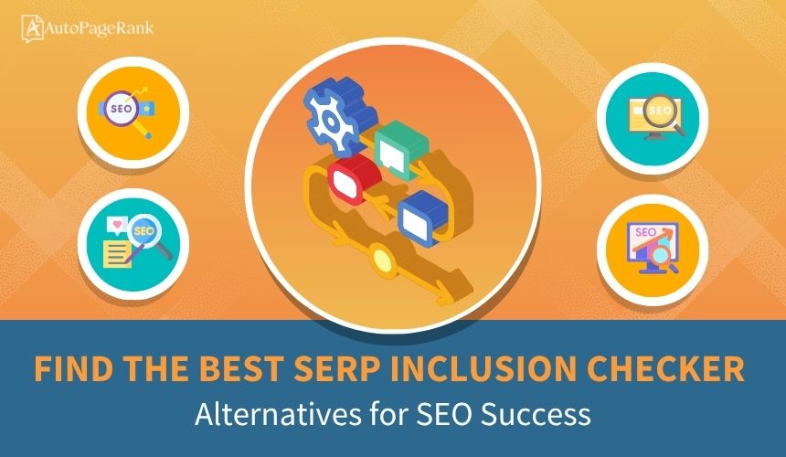 Find the Best SERP Inclusion Checker Alternatives for SEO Success