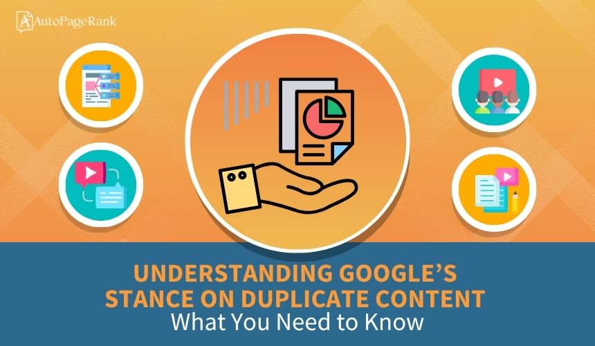 Understanding Google’s Stance on Duplicate Content: What You Need to Know