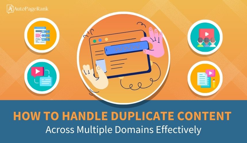 How to Handle Duplicate Content Across Multiple Domains Effectively
