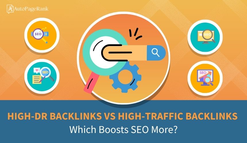 High-DR Backlinks vs High-Traffic Backlinks: Which Boosts SEO More?