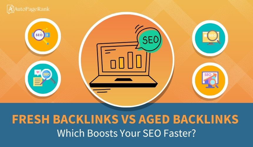 Fresh Backlinks vs Aged Backlinks: Which Boosts Your SEO Faster?