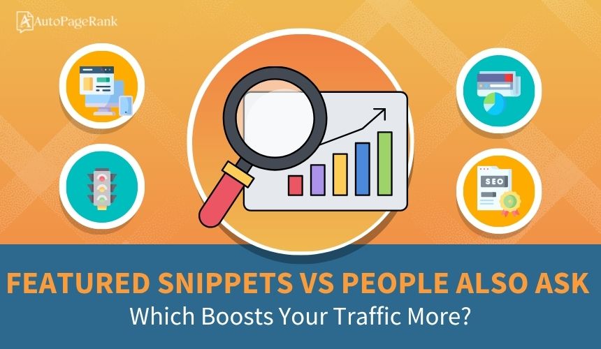 Featured Snippets vs People Also Ask: Which Boosts Your Traffic More?