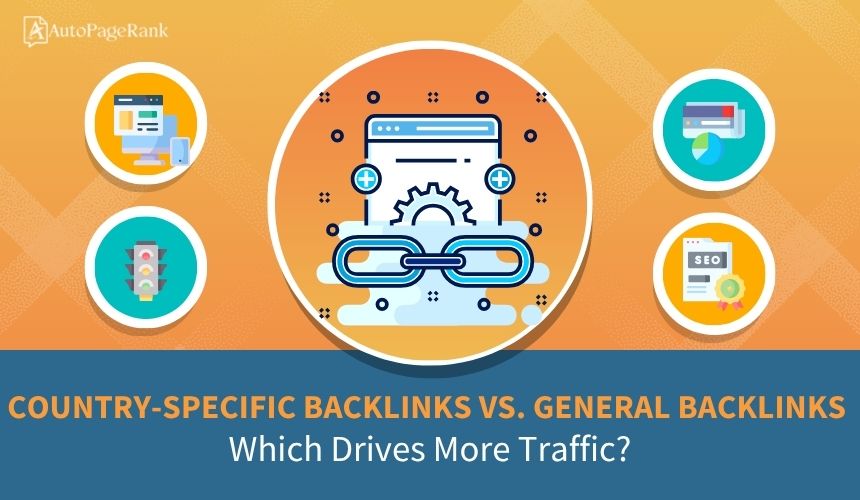 Country-Specific Backlinks vs. General Backlinks: Which Drives More Traffic?