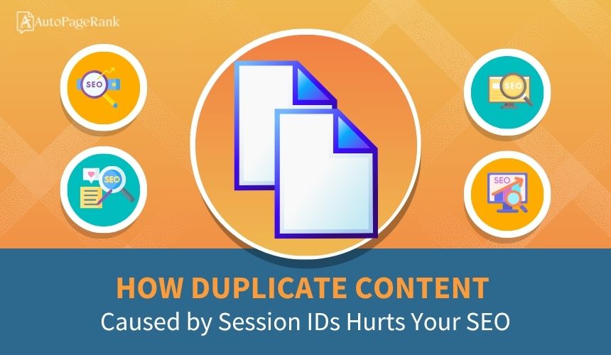 How Duplicate Content Caused by Session IDs Hurts Your SEO