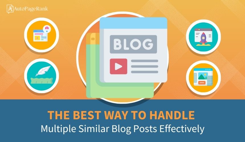 The Best Way to Handle Multiple Similar Blog Posts Effectively