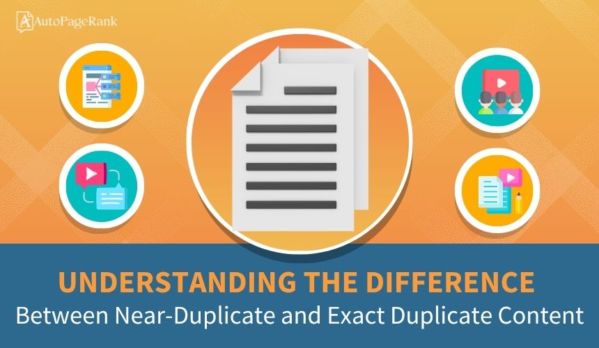 Understanding the Difference Between Near-Duplicate and Exact Duplicate Content
