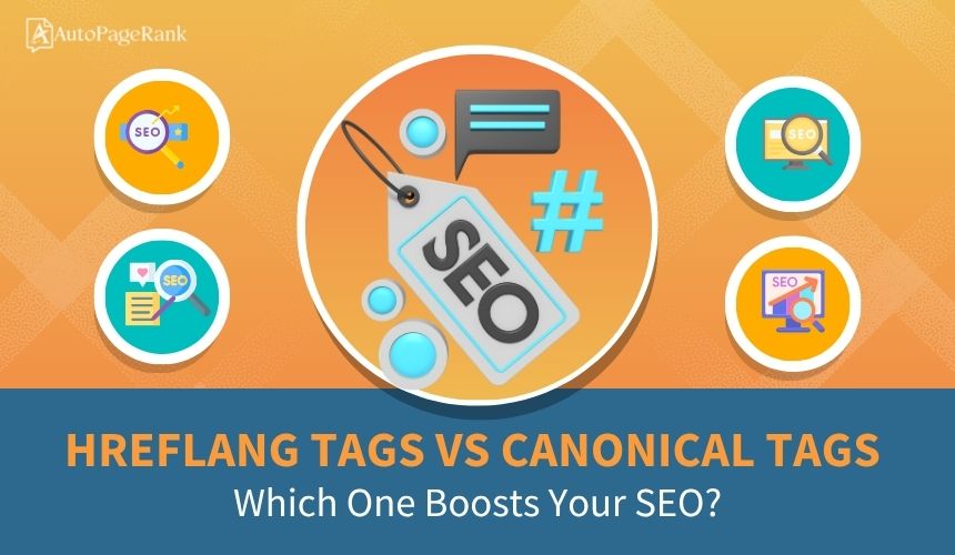 Hreflang Tags vs Canonical Tags: Which One Boosts Your SEO?
