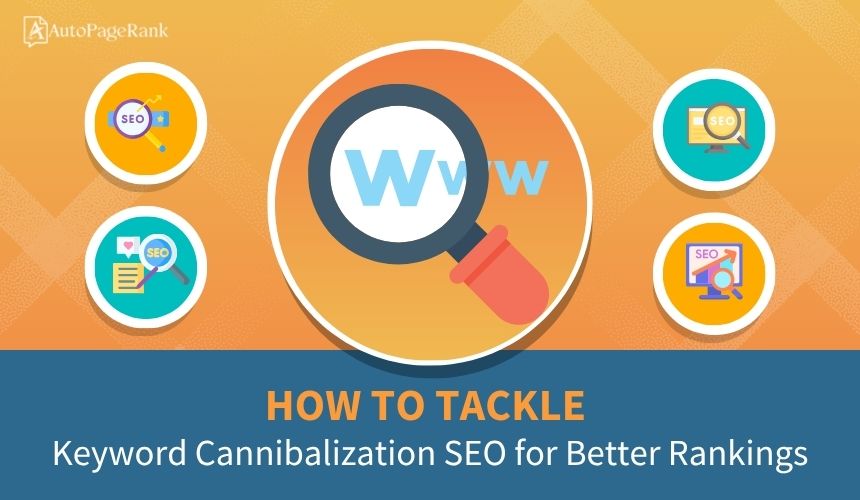 How to Tackle Keyword Cannibalization SEO for Better Rankings