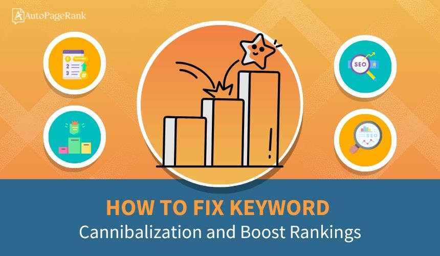 How to Fix Keyword Cannibalization and Boost Rankings
