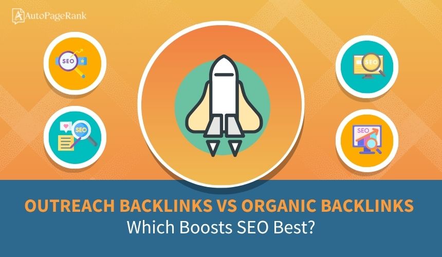 Outreach Backlinks vs Organic Backlinks: Which Boosts SEO Best?