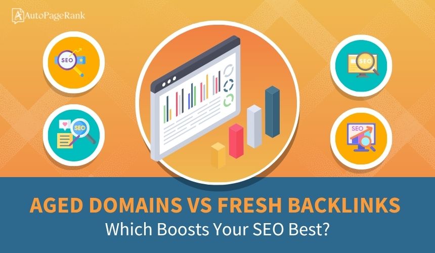 Aged Domains vs Fresh Backlinks: Which Boosts Your SEO Best?