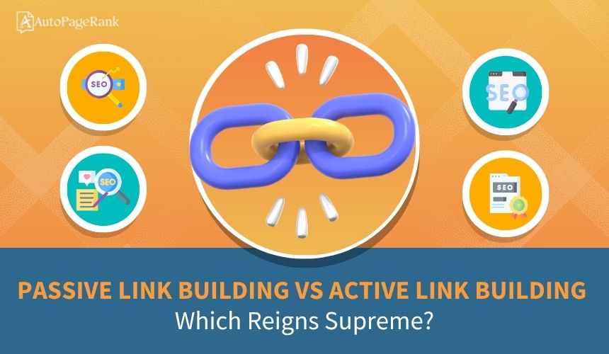 Passive Link Building vs Active Link Building: Which Reigns Supreme?