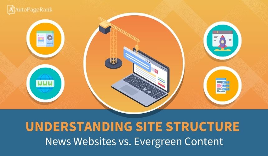 Understanding Site Structure: News Websites vs. Evergreen Content