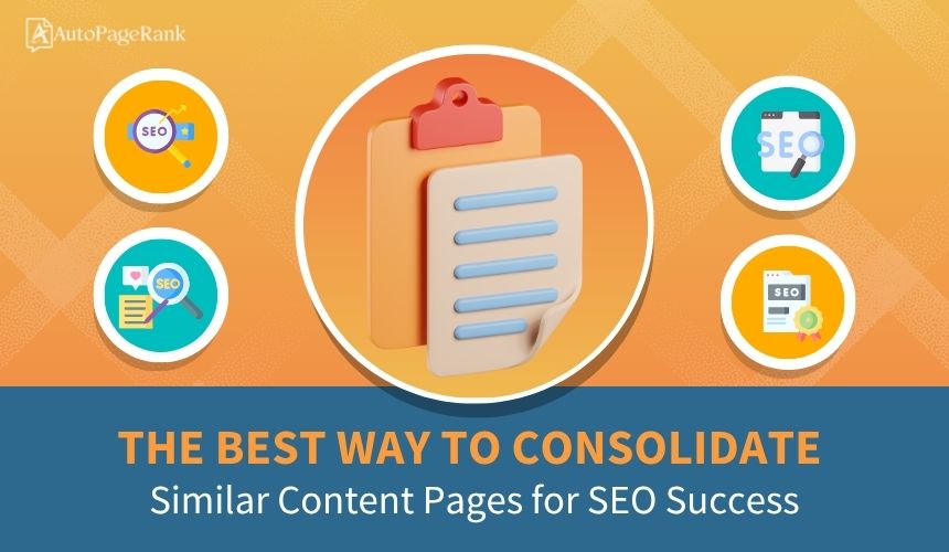 The Best Way to Consolidate Similar Content Pages for SEO Success