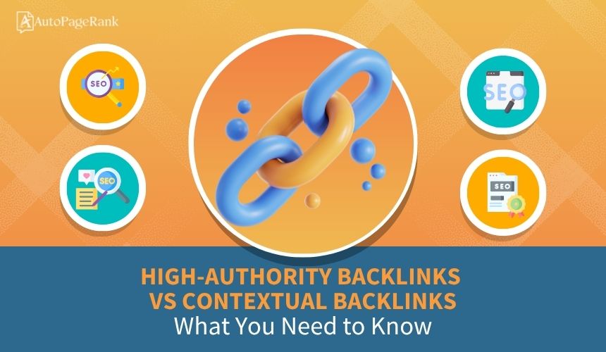 High-Authority Backlinks vs Contextual Backlinks: What You Need to Know