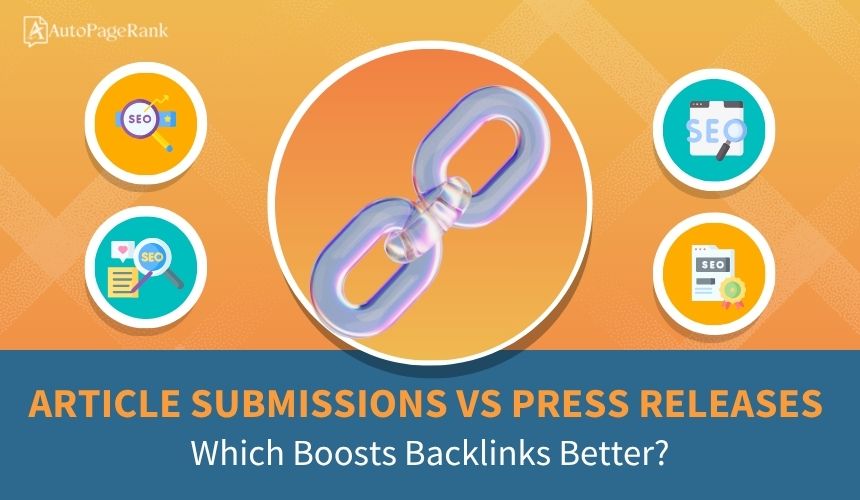 Article Submissions vs Press Releases: Which Boosts Backlinks Better?