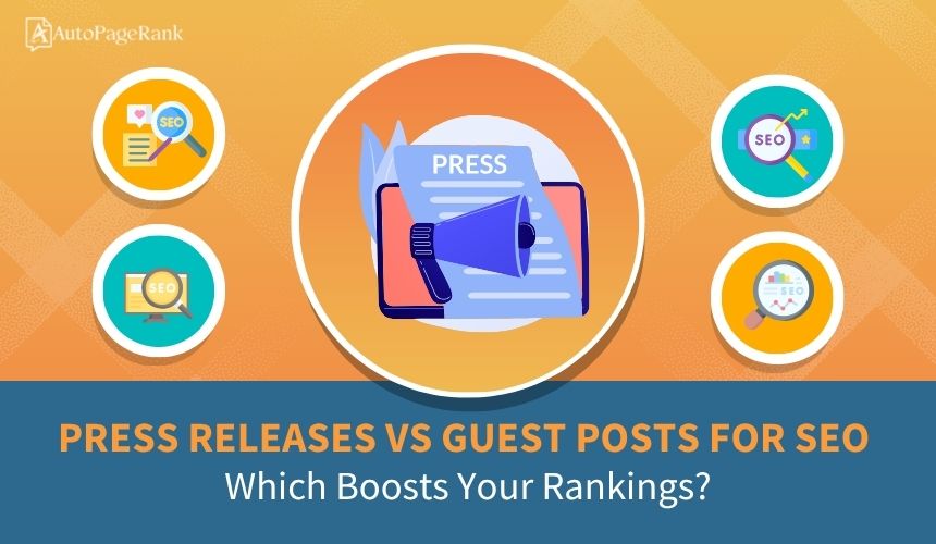 Press Releases vs Guest Posts for SEO: Which Boosts Your Rankings?
