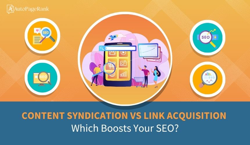Content Syndication vs Link Acquisition: Which Boosts Your SEO?