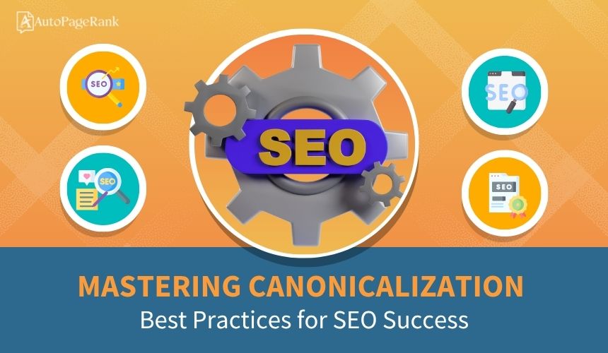 Mastering Canonicalization: Best Practices for SEO Success