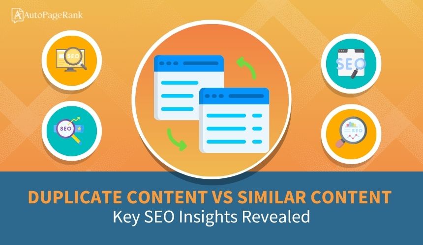 Duplicate Content vs Similar Content: Key SEO Insights Revealed