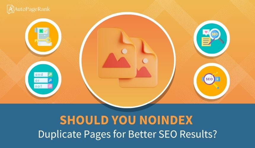 Should You Noindex Duplicate Pages for Better SEO Results?