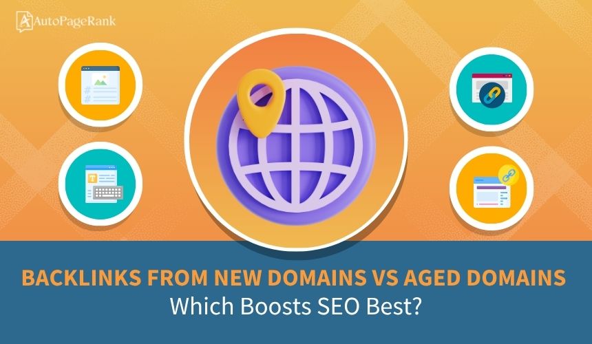 Backlinks from New Domains vs Aged Domains: Which Boosts SEO Best?