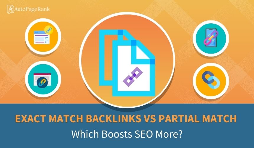 Exact Match Backlinks vs Partial Match: Which Boosts SEO More?
