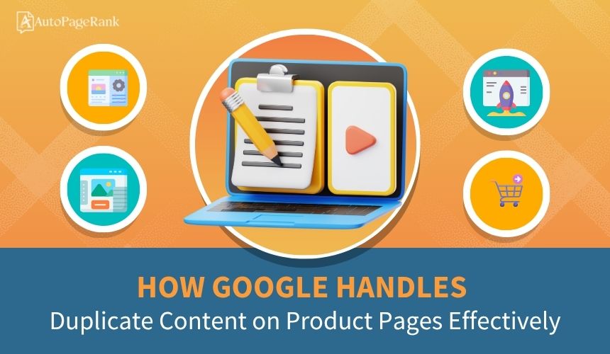 How Google Handles Duplicate Content on Product Pages Effectively