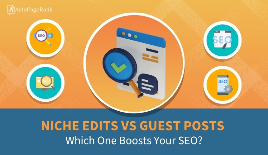 Niche Edits vs Guest Posts: Which One Boosts Your SEO?