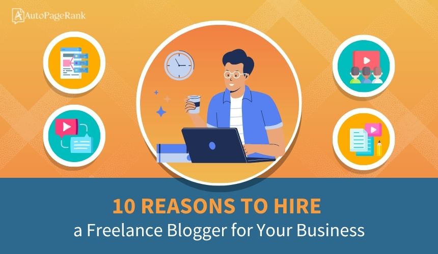 10 Reasons to Hire a Freelance Blogger for Your Business