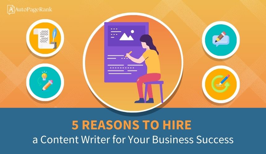 5 Reasons to Hire a Content Writer for Your Business Success
