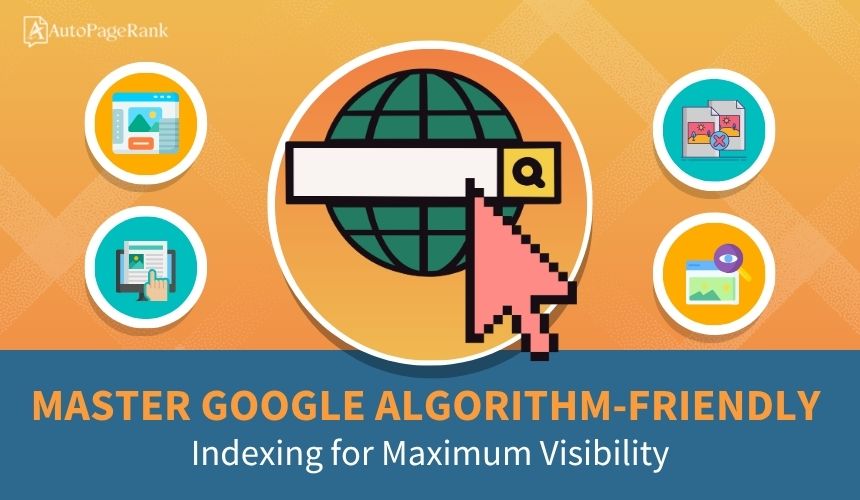 Master Google Algorithm-Friendly Indexing for Maximum Visibility