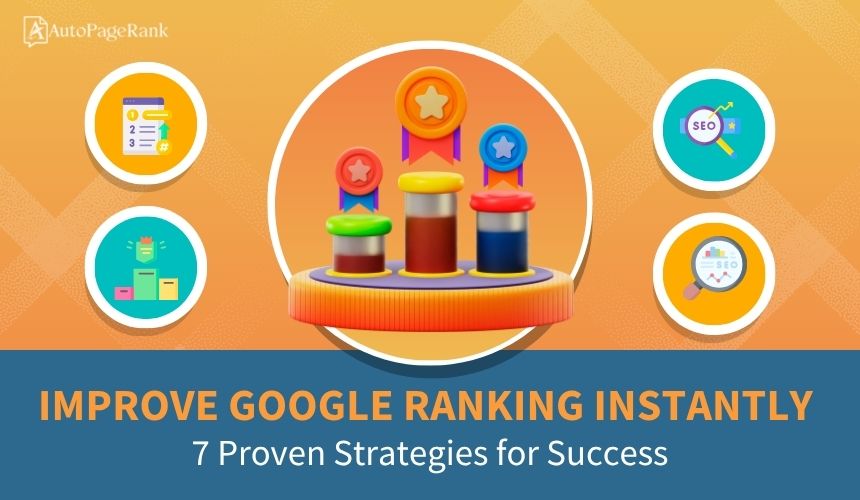 Improve Google Ranking Instantly: 7 Proven Strategies for Success